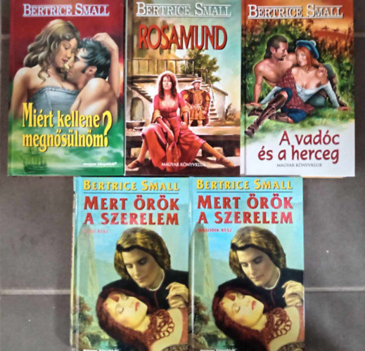 Bertrice Small - Bertrice Small Romantikus knyvcsomag (4 m 5 ktetben): Mirt kellene megnslnm? / Rosamund / A vadc herceg / Mert rk a szerelem 1-2.