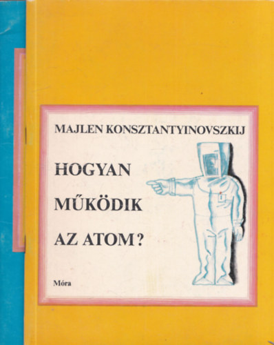 Majlen Konsztantyinovszkij - 2 db. ismeretterjesztő mű: Az atom szerkezetéről + Hogyan működik az atom?