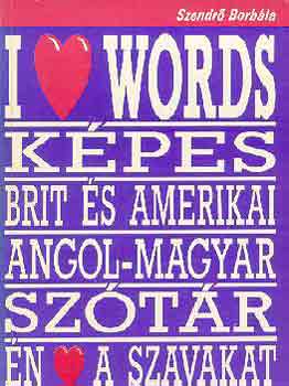 Szendrő Borbála - I love words (Képes brit és amerikai angol-magyar szótár)