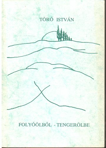 Törő István - Folyóölből - Tengerölbe