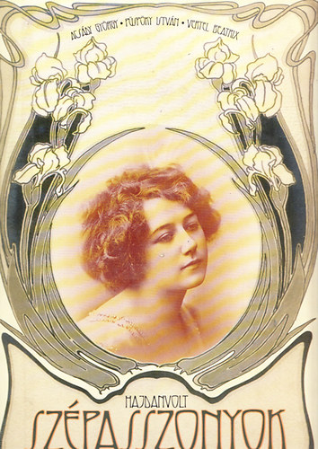 Acsády György; Püspöky István; Vertel Beatrix - Hajdanvolt szépasszonyok