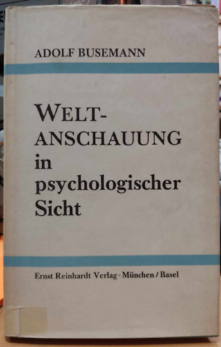 Adolf Busemann - Weltanschauung in psychologischer Sicht: Ein Beitrag zur Lehre vom Menschen