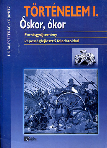 Kojanitz László; Eszterág Ildikó; Doba Dóra - Történelem I. - Őskor, ókor Forrásgyűjtemény