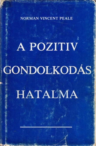 Normanvincent Peale - A pozitív gondolkodás hatalma