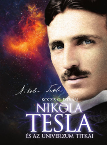 Kocsis G. Istvn - Nikola Tesla s az Univerzum titkai