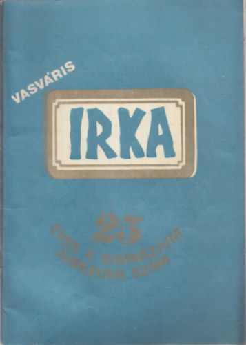 Vasváris Irka (25 éves a gimnázium - Jubileumi szám) (1982. V. évf. II-IV. szám)