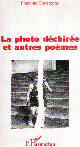 Francine Christophe - La photo d�chir�e et autres poemes