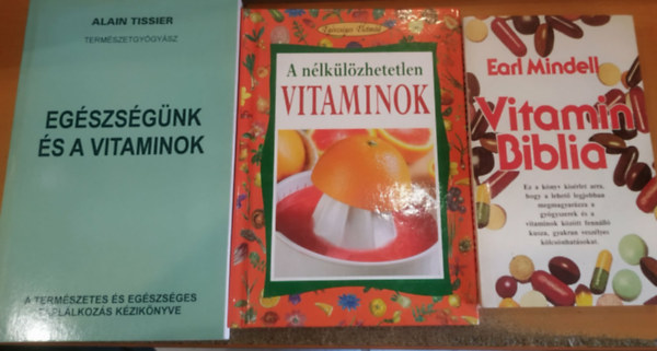 Angela Maria Mauri, Alain Tissier Earl Mindell - 3 db A n�lk�l�zhetetlen vitaminok + Eg�szs�g�nk �s a vitaminok + Vitamin Biblia