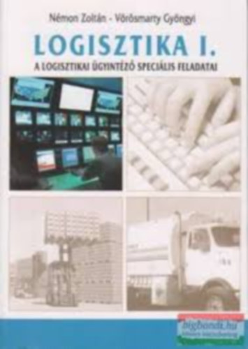 Nmon Zoltn-Vrsmaty Gyngyi - Logisztika I. A logisztikai gyintz specilis feladatai