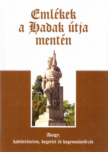 Emlékek a Hadak útja mentén I.