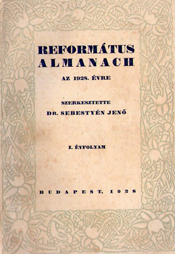 Dr Sebesty�n Jen�  (szerk.) - Reform�tus Almanach az 1928. �vre - I. �vfolyam