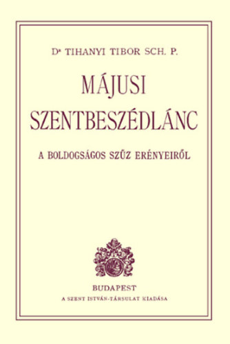 Dr. Tihanyi Tibor - M�jusi szentbesz�dl�nc a Boldogs�gos Sz�z er�nyeir�l