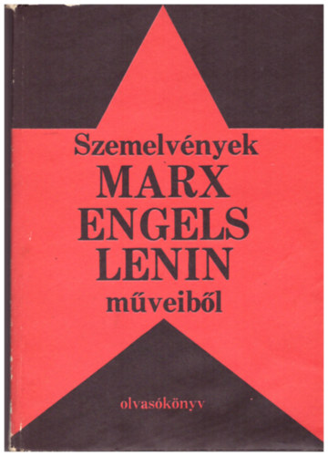 Dr. Szebenyi pter, Dr.  Szabolcs Otto (Vlogatta) - Szemelvnyek Marx, Engels, Lenin mveibl -Olvasknyv-