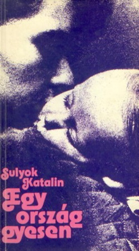 Sulyok Katalin - Egy orszg gyesen