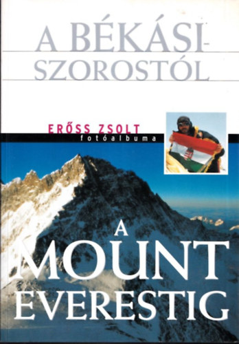 Rados Richrd  (szerk) - A Bksi-szorostl a Mount Everestig (Erss Zsolt fotalbuma)