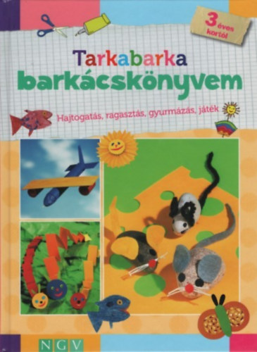 Tarkabarka bark�csk�nyvem 3 �ves kort�l - Hajtogat�s, ragaszt�s, gyurm�z�s, j�t�k