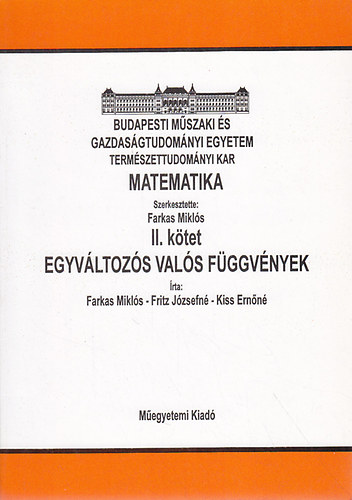 Farkas Mikls; Fritz Jzsefn; Kiss Ernn - Matematika II.- Egyvltozs vals fggvnyek (Jegyzet)