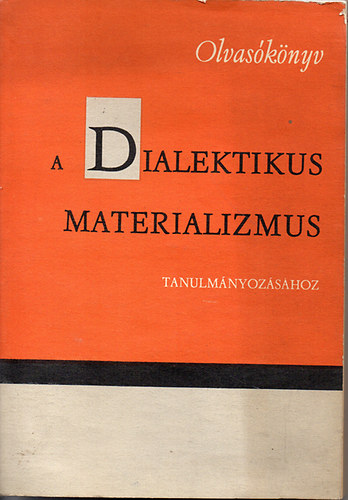 Dr. Lakatos Gy�rgy - Olvas�k�nyv a dialektikus materializmus tanulm�nyoz�s�hoz