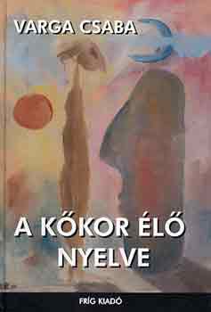 Varga Csaba - A kőkor élő nyelve