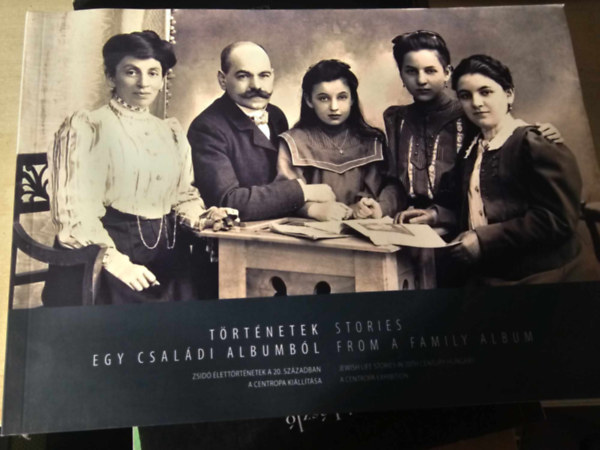 Történetek egy családi albumból - Zsidó élettörténetek a 20. században