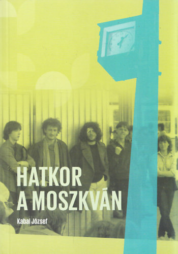 Kabai J�zsef - Hatkor a Moszkv�n