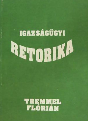 Tremmel Flrin - Igazsggyi retorika