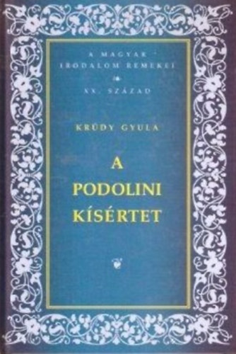 Krdy Gyula - A Podolini Ksrtet-A Magyar Irodalom Remekei XX.Szzad