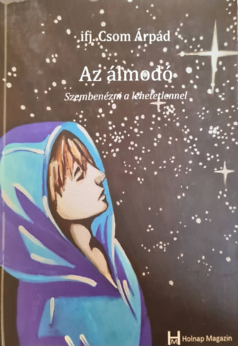 ifj. Csom rpd - Az lmod - Szembenzni a lehetetlennel
