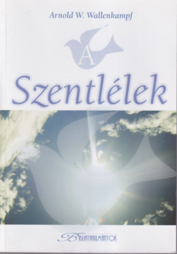 Arnold W. Wallenkampf - A Szentllek - Biblatanulmnyok 2006. prilis, mjus, jnius