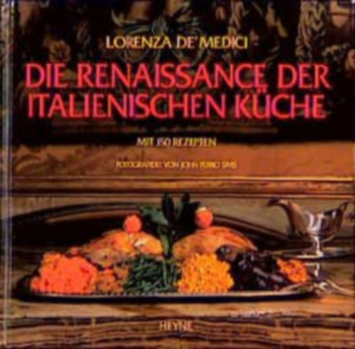 Lorenza De'Medici - Die Renaissance der italienischen K�che ("Az olasz konyha renesz�nsza" n�met nyelven)