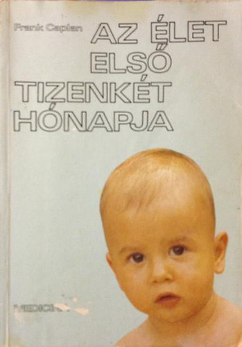 Frank Caplan - Az let els tizenkt hnapja - A csecsem fejldse hnaprl hnapra