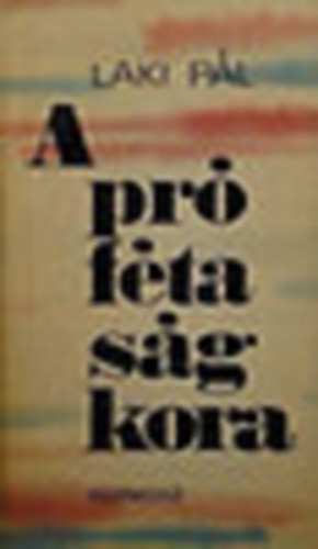 Laki Pál - A prófétaság kora (Fiatalok maguk között)