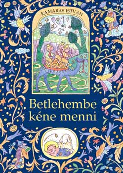Kamars Istvn - Betlehembe kne menni - Karcsonyi mesk