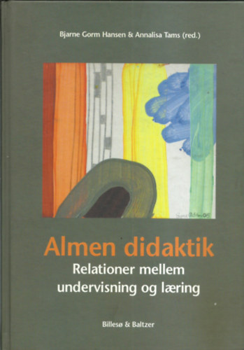 Bjarne Gorm Hansen-Annalisa Tams  (red) - Almen didaktik   Relationer mellem undervisning og laering