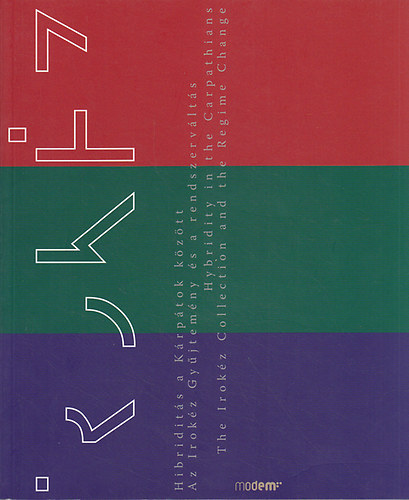 Hibridit�s a K�rp�tok k�z�tt: Az Irok�z gy�jtem�ny �s a rendszerv�lt�s. Hybridity in the Carpathians: The Irok�z Collection and the Regime Change