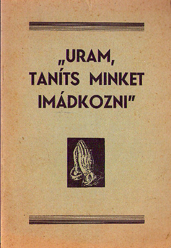 Szerb Anna - "Uram, tants minket imdkozni"