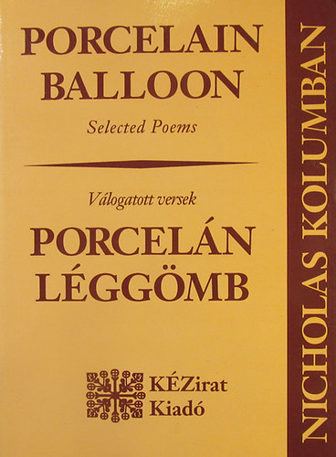 Nicholas Kolumban - Porcelain Balloon (Selected Poems) - Porcelán léggömb (Válogatott versek)