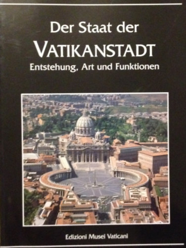 Staat der Vatikanstadt. Entstehung, Art und Funktionen