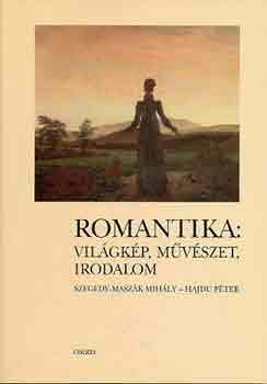 Szegedy-Masz�k M.-Hajdu P. - Romantika: vil�gk�p, m�v�szet, irodalom