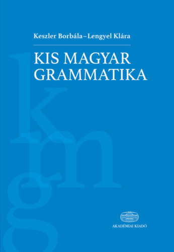Lengyel Klára Keszler Borbála - Kis magyar grammatika