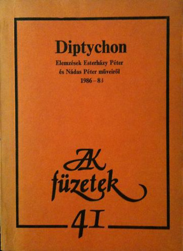 Magvet� K�nyvkiad� - Diptychon (Elemz�sek Esterh�zy P�ter �s N�das P�ter m�veib�l 1986-88)