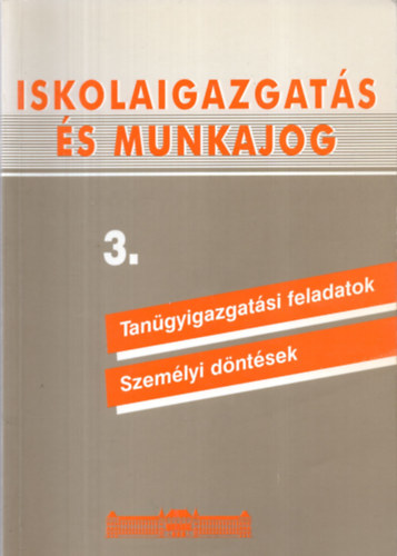 Dr. Bosch M�rta - Iskolaigazgat�s �s munkajog 3. Tan�gyigazgat�si feladatok - Szem�lyi d�nt�sek