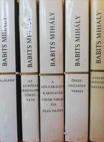 5 kötet a Babits Mihály művei sorozatból (Halálfiai, Au európai irodalom története, A gólyakalifa/Kártyavár/Timár Virgil fia/Elza pilóta, Összegyűjtött versei, Kisebb műfordításai)