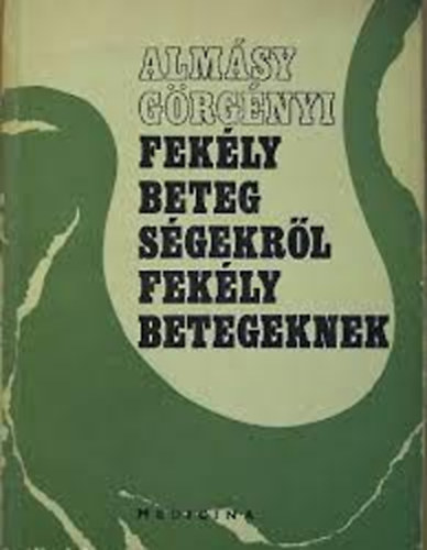 Alm�sy; G�rg�nyi - Fek�lybetegs�gekr�l fek�lybetegeknek