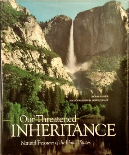 James P. Blair Ronald M. Fisher - Our Threatened Inheritance: Natural Treasures of the U.S.