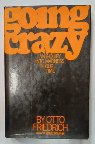 Otto Friedrich - Going Crazy - An Inquiry Into Madness in Our Time (Megrlni - A korunk rletnek vizsglata)