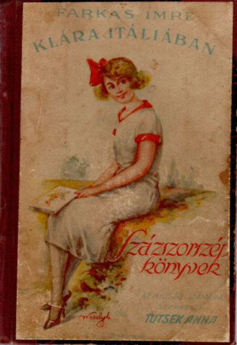 Jesszenszkyn� T. Ir�n, P�losy �va Farkas Imre - 1. Kl�ra It�li�ban, 2.Kis any�m, 3. Ahol a szivek tal�lkoznak, 4. Bog�rka ( Sz�zszorsz�p  k�nyvek ) 4 reg�ny egyben