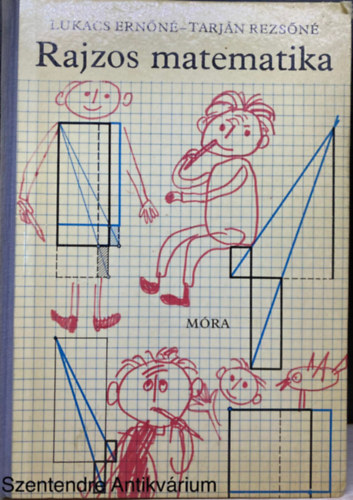 Tarjn Rezsn, Szerk.: Babocsay Gbor, Graf.: Hornyk Lszl Lukcs Ernn - Rajzos matematika (Sajt kppel) (Eszkzeink a megoldsokhoz; Felhasznljuk az eddig elmondottakat)