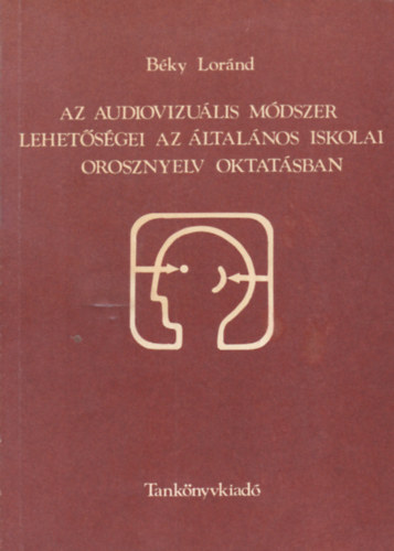 Béky Loránd - Az audiovizuális módszer lehetőségei az általános iskolai orosznyelv oktatásban