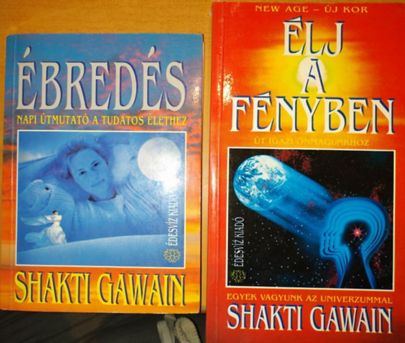 Shakti Gawain - Ébredés: Napi útmutató a tudatos élethez + Élj a fényben: Út igazi önmagunkhoz (2 kötet)